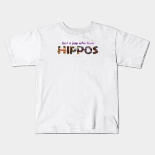 just a guy who loves hippos - Wildlife oil painting wordart Kids T-Shirt